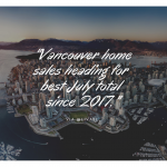 Vancouver home sales heading for best July total since 2017